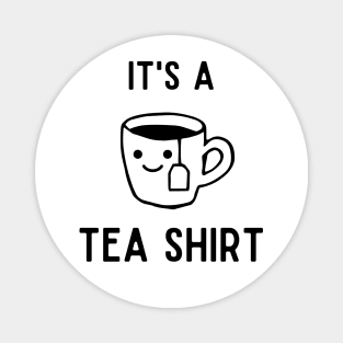 It's A Tea Shirt | black text Magnet